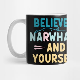 Believe in Narwhals & Yourself Mug